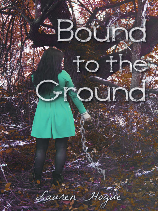 Title details for Bound to the Ground by Lauren Hogue - Available